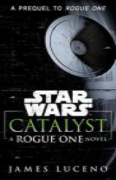 Catalyst (Star Wars): A Rogue One Novel by James Luceno Paperback Book
