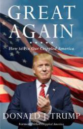 Great Again: How to Fix Our Crippled America by Donald J. Trump Paperback Book