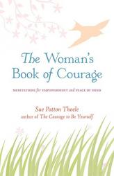 The Woman's Book of Courage: Meditations for Empowerment & Peace of Mind by Sue Patton Thoele Paperback Book
