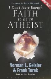 I Don't Have Enough Faith to Be an Atheist by Norman L. Geisler Paperback Book
