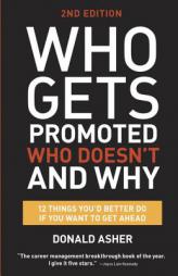 Who Gets Promoted, Who Doesn't, and Why, Second Edition: 10 Things You'd Better Do If You Want to Get Ahead by Donald Asher Paperback Book