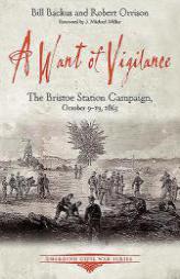A Want of Vigilance: The Bristoe Station Campaign, October 9 19, 1863 by Bill Backus Paperback Book