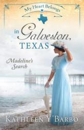 My Heart Belongs in Galveston, Texas: Madeline's Search by Kathleen Y'Barbo Paperback Book