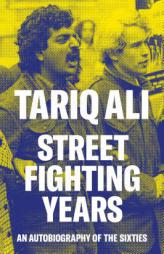 Street-Fighting Years: An Autobiography of the Sixties by Tariq Ali Paperback Book