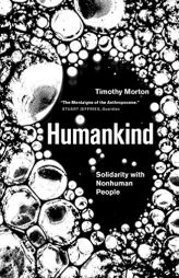 Humankind: Solidarity with Non-Human People by Timothy Morton Paperback Book