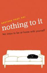 Nothing to It: Ten Ways to Be at Home with Yourself by Brother Phap Hai Paperback Book