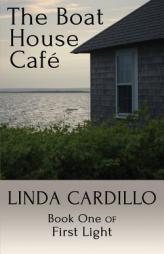 The Boat House Cafe: Book One of First Light by Linda Cardillo Paperback Book