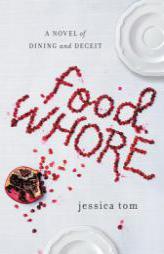 Food Whore: A Novel of Dining and Deceit by Jessica Tom Paperback Book