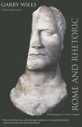Rome and Rhetoric: Shakespeare's Julius Caesar (The Anthony Hecht Lectures in the Humanities Series) by Garry Wills Paperback Book