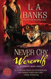 Never Cry Werewolf: A Crimson Moon Novel (Crimson Moon Novels) by L. A. Banks Paperback Book