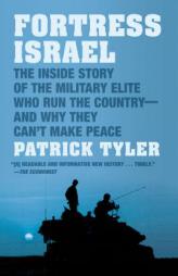 Fortress Israel: The Inside Story of the Military Elite Who Run the Country--And Why They Can't Make Peace by Patrick Tyler Paperback Book