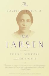 The Complete Fiction of Nella Larsen: Passing, Quicksand, and The Stories by Nella Larsen Paperback Book