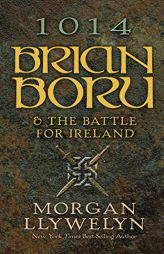 1014: Brian Boru & the Battle for Ireland by Morgan Llywelyn Paperback Book