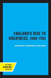 England's Rise to Greatness, 1660-1763 (Volume 7) (Clark Library Professorship, UCLA) by Stephen Baxter Paperback Book