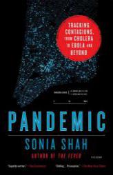 Pandemic: Tracking Contagions, from Cholera to Ebola and Beyond by Sonia Shah Paperback Book