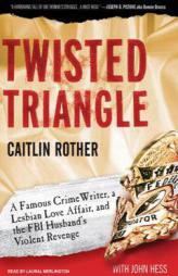 Twisted Triangle: A Famous Crime Writer, a Lesbian Love Affair, and the FBI Husband's Violent Revenge by Caitlin Rother Paperback Book