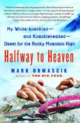 Halfway to Heaven: My White-Knuckled--And Knuckleheaded--Quest for the Rocky Mountain High by Mark Obmascik Paperback Book