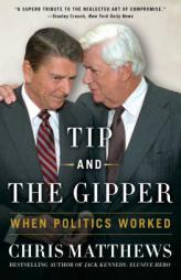 Tip and the Gipper: When Politics Worked by Chris Matthews Paperback Book
