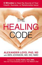 The Healing Code: 6 Minutes to Heal the Source of Your Health, Success, or Relationship Issue by Alexander Loyd Paperback Book
