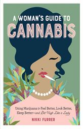 Get High Like a Lady: Using Marijuana to Feel Better, Look Better, Sleep Better, and Live Better by Nikki Furrer Paperback Book