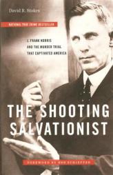 The Shooting Salvationist: J. Frank Norris and the Murder Trial that Captivated America by David R. Stokes Paperback Book
