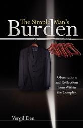 The Simple Man's Burden by Vergil Den Paperback Book