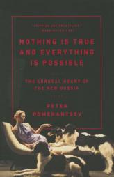 Nothing Is True and Everything Is Possible: The Surreal Heart of the New Russia by Peter Pomerantsev Paperback Book