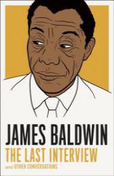 James Baldwin: The Last Interview: And Other Conversations by James Baldwin Paperback Book