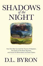 Shadows of the Night: How One Man Survived the Trauma of Adoption, the Snares of the Music Business, and Found His Birthmother and Seven Sis by D. L. Byron Paperback Book