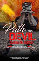 Path of the Devil - Camino del Diablo: Based on True Events of A DEA Agent and Two Private Investigators by Larry Ray Hardin Paperback Book