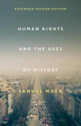Human Rights and the Uses of History: Expanded Second Edition by Samuel Moyn Paperback Book