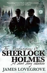 The Manifestations of Sherlock Holmes by James Lovegrove Paperback Book
