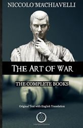 Niccolo Machiavelli - The Art of War: The Complete Books: The Original Text with English Translation by Niccolo Machiavelli Paperback Book