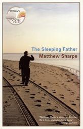 The Sleeping Father (Today Show Book Club #20) by Matthew Sharpe Paperback Book