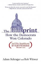 The Blueprint: How the Democrats Won Colorado (and Why Republicans Everywhere Should Care) by Adam Schrager Paperback Book