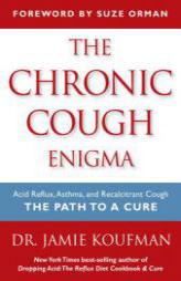 The Chronic Cough Enigma: How to Recognize, Diagnose and Treat Neurogenic and Reflux Related Cough by Jamie A. Koufman Paperback Book