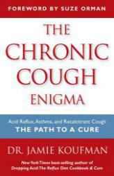 The Chronic Cough Enigma: How to Recognize, Diagnose and Treat Neurogenic and Reflux Related Cough by Jamie A. Koufman Paperback Book