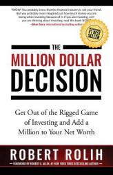 The Million Dollar Decision: Get Out of the Rigged Game of Investing and Add a Million to Your Net Worth by Robert Rolih Paperback Book