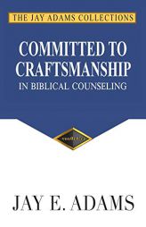 Committed to Craftsmanship In Biblical Counseling by Jay E. Adams Paperback Book