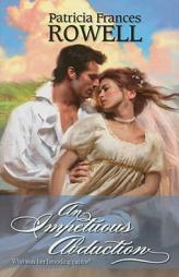An Impetuous Abduction (Harlequin Historical) by Patricia Frances Rowell Paperback Book