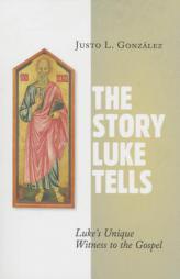 The Story Luke Tells: Luke's Unique Witness to the Gospel by  Paperback Book