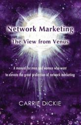 Network Marketing: The View from Venus by Carrie Dickie Paperback Book