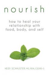 Nourish: How to Heal Your Relationship with Food, Body, and Self by Heidi Schauster Paperback Book