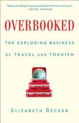 Overbooked: The Exploding Business of Travel and Tourism by Elizabeth Becker Paperback Book