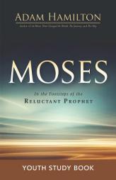 Moses Youth Study Book: In the Footsteps of the Reluctant Prophet (Moses Series) by Adam Hamilton Paperback Book