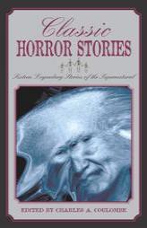 Classic Horror Stories: Sixteen Legendary Stories of the Supernatural by Charles A. Coulombe Paperback Book