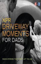 NPR Driveway Moments for Dads: Radio Stories That Won't Let You Go by Scott Simon Paperback Book