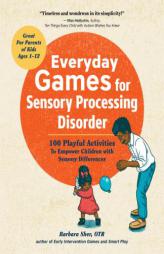 Everyday Games for Sensory Processing Disorder: 100 Playful Activities to Empower Children with Sensory Differences by Barbara Sher Paperback Book