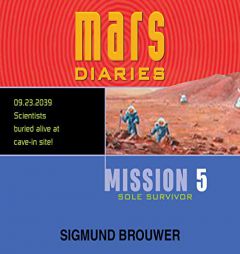 Mission 5: Sole Survivor (Volume 5) (Mars Diaries) by Sigmund Brouwer Paperback Book