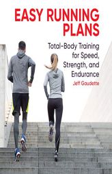 Easy Running Plans: Total-Body Training for Speed, Strength, and Endurance by Jeff Gaudette Paperback Book